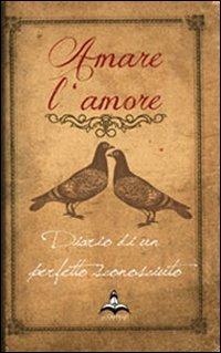 Amare l'amore. Diario di un perfetto sconosciuto: Rodolfo Valentino - Roberto Parisi - copertina