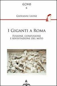 I giganti a Roma. Fusione, confusione e rivisitazione del mito - Giovanni Leone - copertina