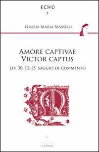 Amore captivae victor captus Liv. 30,12-15. Saggio di commento - Grazia Maria Masselli - copertina