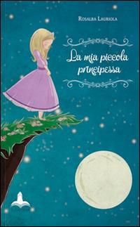 La mia piccola principessa - Rosalba Lauriola - copertina