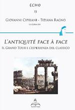 L'antiquité face à face. Il Grand Tour e l'esperienza del classico