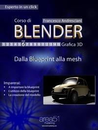 Corso di Blender. Vol. 6 - Francesco Andresciani - ebook