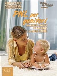 PNL per genitori. Suggerimenti concreti per migliorare la comunic-azione - Michele De Santis - ebook
