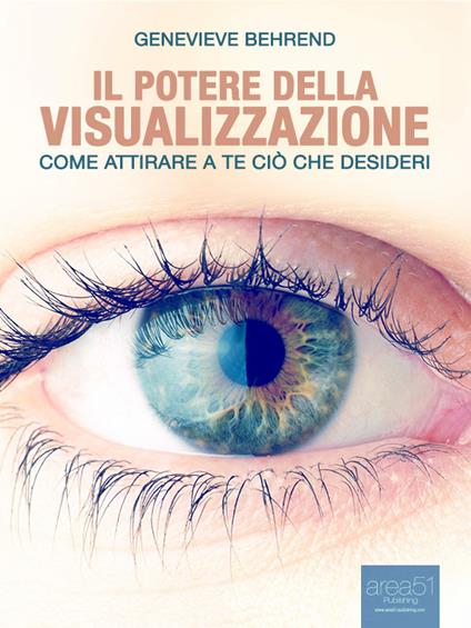 Il potere della visualizzazione. Come attirare a te ciò che desideri - Genevieve Behrend,Luca Martello - ebook