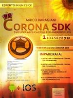 Corona SDK: sviluppa applicazioni per Android e iOS. Vol. 1: Corona SDK: sviluppa applicazioni per Android e iOS