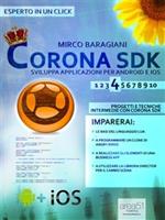 Corona SDK: sviluppa applicazioni per Android e iOS. Vol. 4: Corona SDK: sviluppa applicazioni per Android e iOS