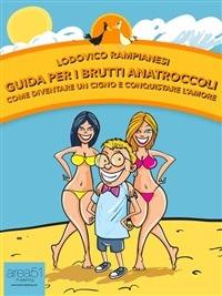 Guida per i brutti anatroccoli. Come diventare un cigno e conquistare l'amore - Lodovico Rampianesi - ebook