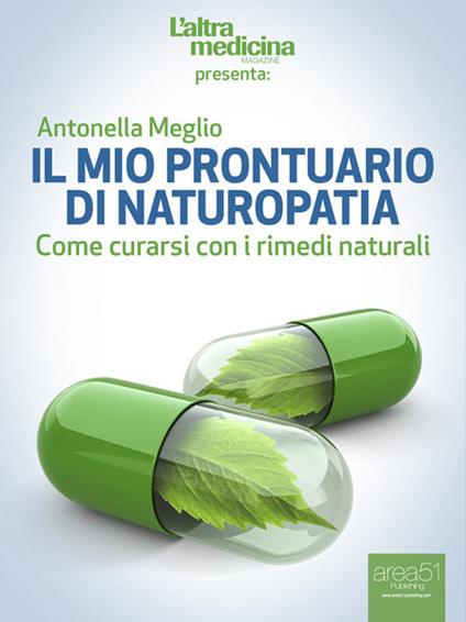 Il mio prontuario di naturopatia. Come curarsi con i rimedi naturali - Antonella Meglio - ebook