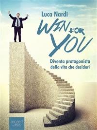 Win for you. Diventa protagonista della vita che desideri - Luca Nardi - ebook