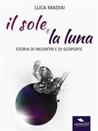 Il sole e la luna - Luca Madiai - ebook