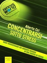 Concentrarsi sotto stress. Come concentrarsi nei momenti decisivi di una partita di tennis