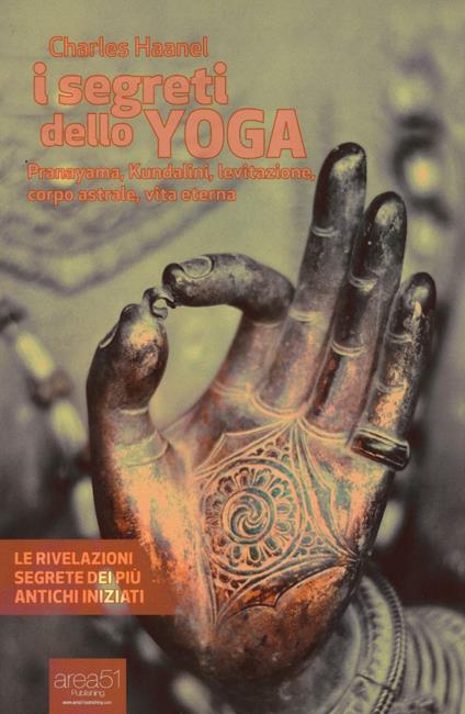 I segreti dello yoga. Pranayama, Kundalini, levitazione, corpo astrale, vita eterna - Charles Haanel - copertina
