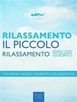 Rilassamento. Il piccolo rilassamento. Esercizio guidato