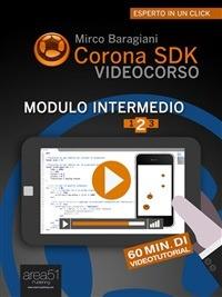 Corona SDK Videocorso. Modulo intermedio. Vol. 2 - Mirco Baragiani - ebook