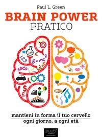 Brain power pratico - Paul L. Green - ebook