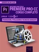 Premiere Pro CC. Corso completo. Vol. 5: Premiere Pro CC. Corso completo