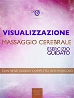 Visualizzazione. Massaggio cerebrale. Esercizio guidato