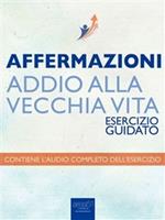 Affermazioni. Addio alla vecchia vita. Esercizio guidato