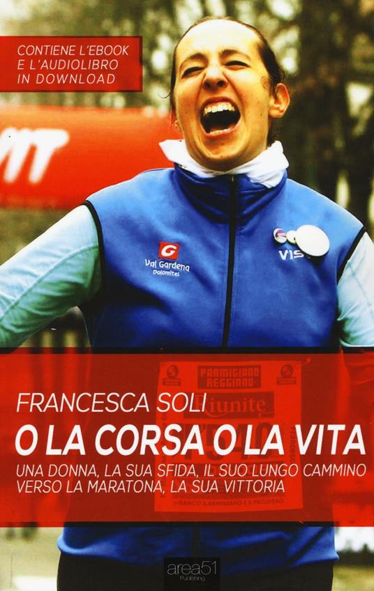 O la corsa o la vita. Una donna, la sua sfida, il suo lungo cammino verso la maratona, la sua vittoria - Francesca Soli - copertina