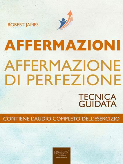 Affermazioni. Affermazione di perfezione. Tecnica guidata - Robert James - ebook