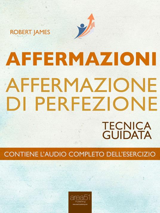 Affermazioni. Affermazione di perfezione. Tecnica guidata - Robert James - ebook