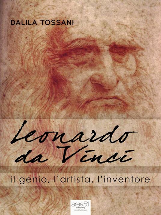 Leonardo da Vinci. Il genio, l'artista, l'inventore - Dalila Tossani - ebook