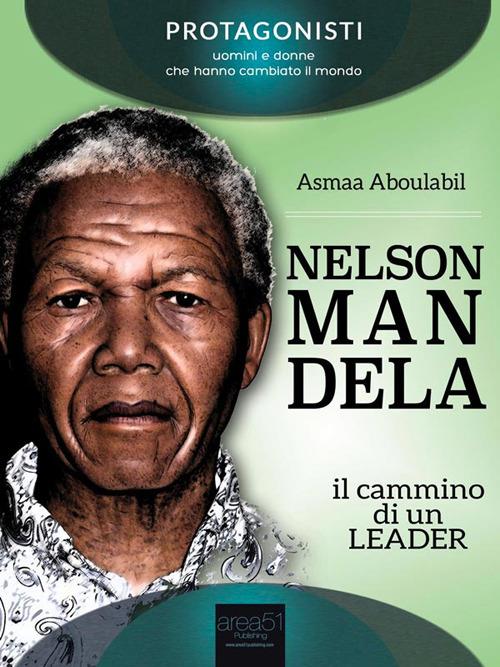 Nelson Mandela. Il cammino di un leader - Asmaa Aboulabil - ebook