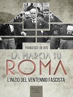 La marcia su Roma. L'inizio del Ventennio fascista