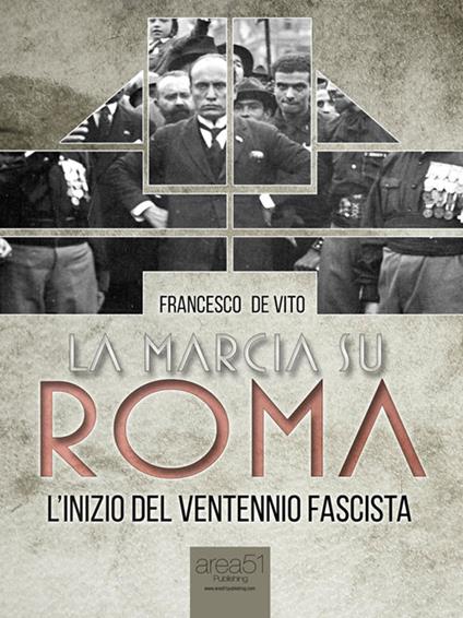 La marcia su Roma. L'inizio del Ventennio fascista - Francesco De Vito - ebook