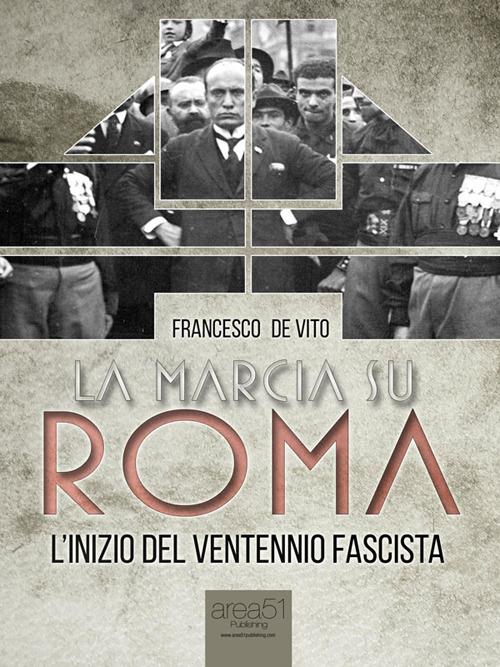 La marcia su Roma. L'inizio del Ventennio fascista - Francesco De Vito - ebook