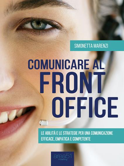 Comunicare al front office. Le abilità e le strategie per una comunicazione efficace, empatica e competente - Simonetta Marenzi - ebook