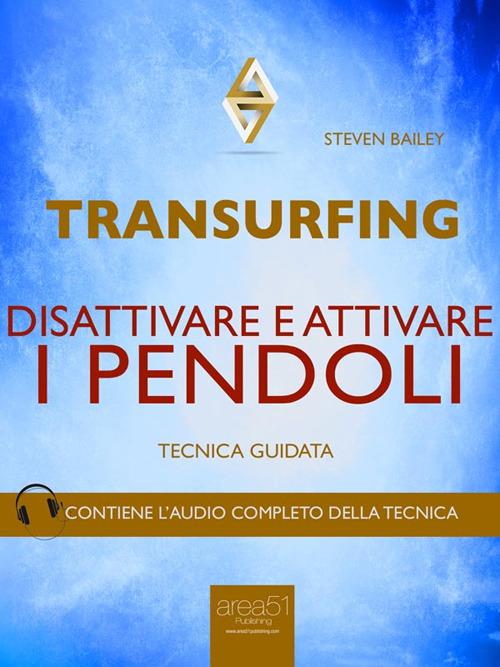 Transurfing. Disattivare e attivare i pendoli. Tecnica guidata - Steven Bailey - ebook