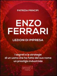 Enzo Ferrari: lezioni d'impresa. I segreti del grande Drake - Patrizia Principi - ebook