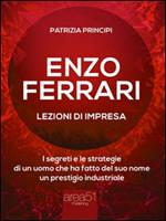Enzo Ferrari: lezioni d'impresa. I segreti del grande Drake