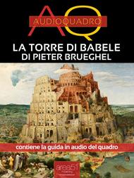 La Torre di Babele di Pieter Brueghel. Audioquadro. Con File audio per il download