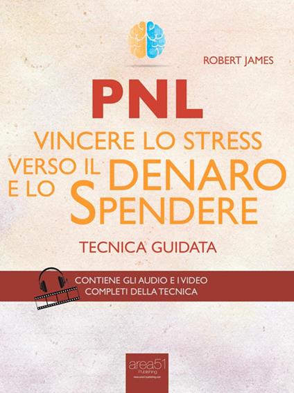 PNL. Vincere lo stress verso il denaro e lo spendere. Tecnica guidata - Robert James - ebook