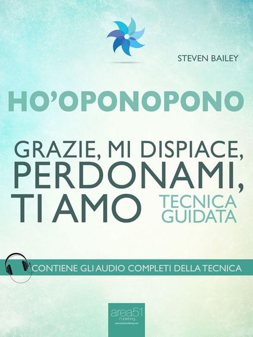 Ho'oponopono. Grazie, mi dispiace, perdonami, ti amo - Steven Bailey - ebook