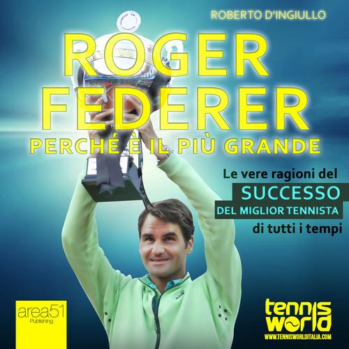 Roger Federer. Perché è il più grande