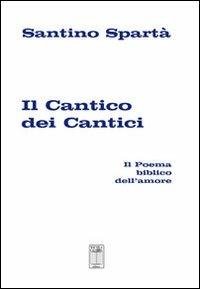 Il cantico dei cantici. Il poema biblico dell'amore - Santino Spartà - copertina