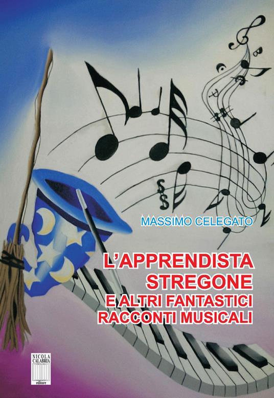 L' apprendista stregone e altre fantastiche storie musicali - Massimo Celegato - copertina