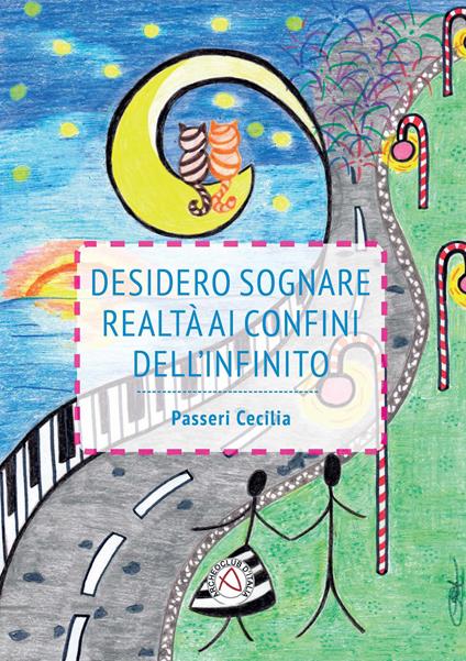 Desidero sognare realtà ai confini dell'infinito - Cecilia Passeri - copertina