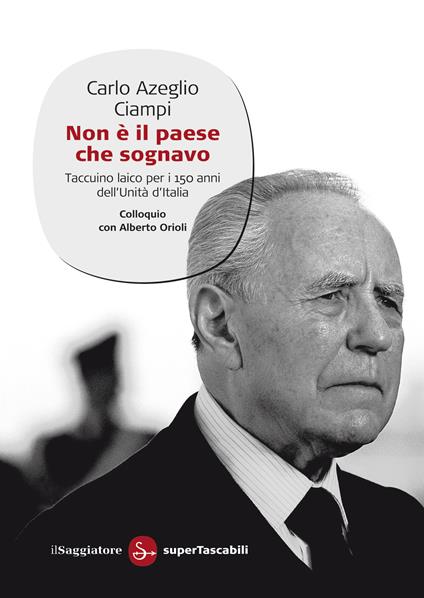 Non è il paese che sognavo - Carlo Azeglio Ciampi,Alberto Orioli - ebook