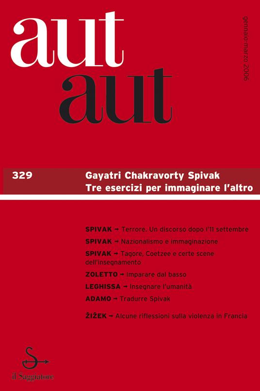 Aut aut 329 - Gayatri Chakravorty Spivak. Tre esercizi per immaginare l'altro - AA.VV.,Zoletto D. - ebook