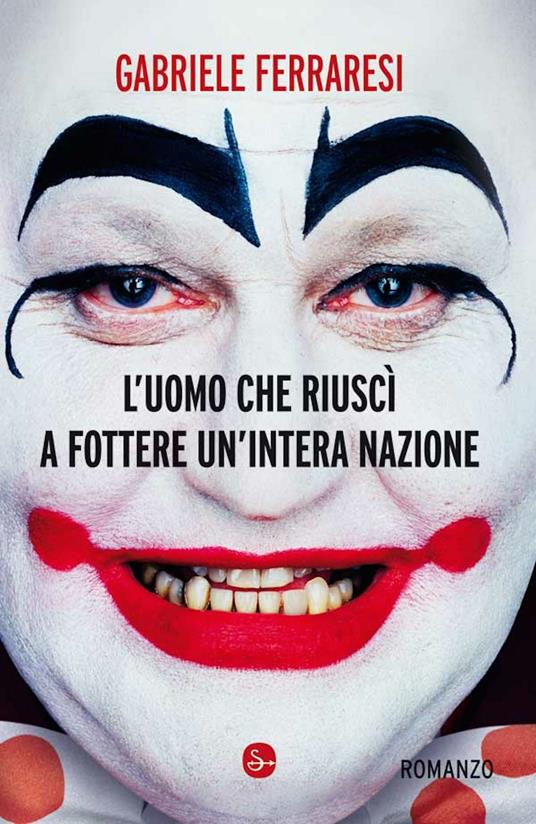 L'uomo che riuscì a fottere un'intera nazione - Gabriele Ferraresi - ebook