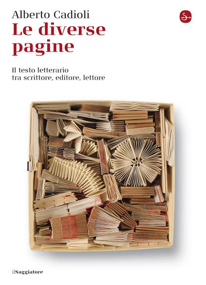 Le diverse pagine. Il testo letterario tra scrittore, editore, lettore - Alberto Cadioli - ebook