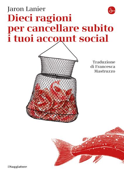 Dieci ragioni per cancellare subito i tuoi account social - Jaron Lanier,Francesca Mastruzzo - ebook