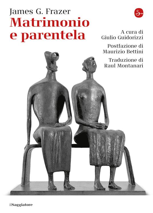 Matrimonio e parentela - Maurizio Bettini,James G. Frazer,Giulio Guidorizzi,Raul Montanari - ebook