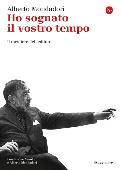 Ho sognato il vostro tempo - Alberto Mondadori - ebook
