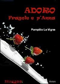 Adoro fragole e p'Anna - Pompilio La Vigna - copertina