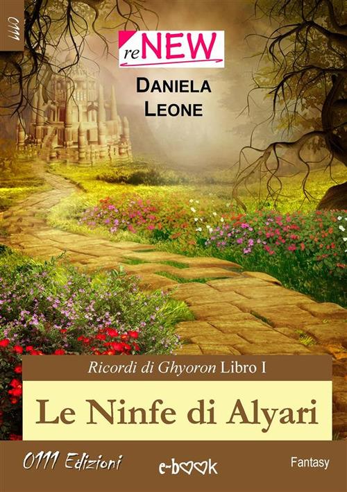 Le ninfe di Alyari. Ricordi di Ghyoron. Vol. 1 - Daniela Leone - ebook